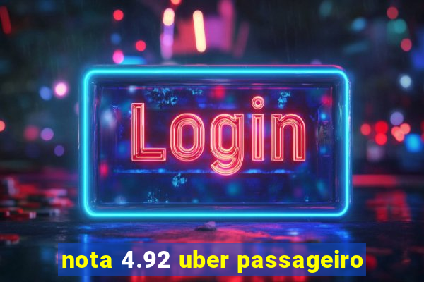 nota 4.92 uber passageiro